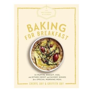 Baking for Breakfast: Sweet and Savory Dishes Cookbook by Cheryl & Griffith Day